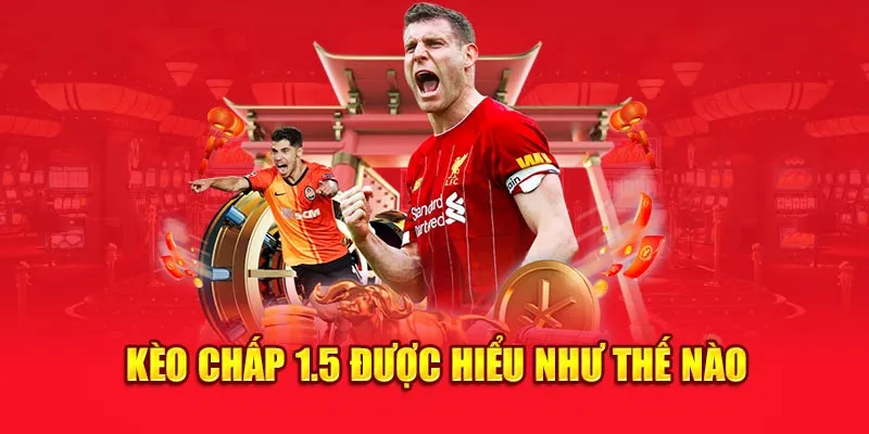 Kèo chấp 1.5 được hiểu như thế nào