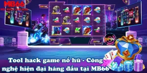 Tool hack game nổ hũ – Công nghệ hiện đại hàng đầu tại MB66