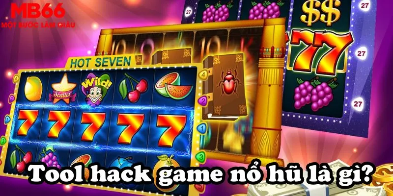 Tool hack game nổ hũ là gì?